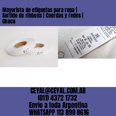 Mayorista de etiquetas para ropa | Surtido de ribbons | Cuerdas y redes | Chaco