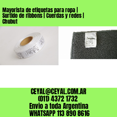 Mayorista de etiquetas para ropa | Surtido de ribbons | Cuerdas y redes | Chubut