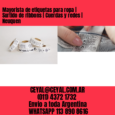 Mayorista de etiquetas para ropa | Surtido de ribbons | Cuerdas y redes | Neuquen