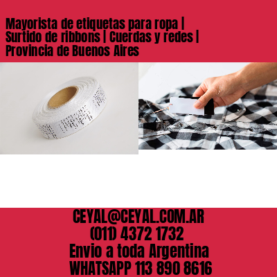 Mayorista de etiquetas para ropa | Surtido de ribbons | Cuerdas y redes | Provincia de Buenos Aires