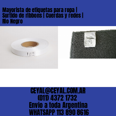 Mayorista de etiquetas para ropa | Surtido de ribbons | Cuerdas y redes | Rio Negro