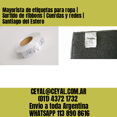 Mayorista de etiquetas para ropa | Surtido de ribbons | Cuerdas y redes | Santiago del Estero