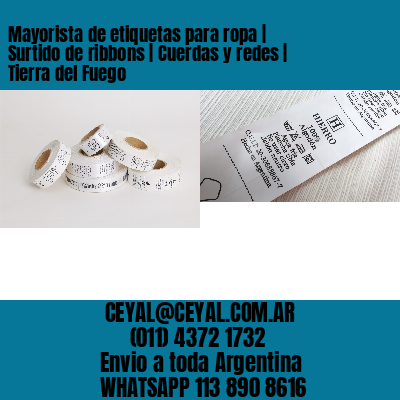 Mayorista de etiquetas para ropa | Surtido de ribbons | Cuerdas y redes | Tierra del Fuego