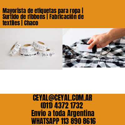 Mayorista de etiquetas para ropa | Surtido de ribbons | Fabricación de textiles | Chaco