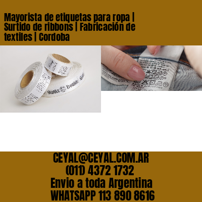 Mayorista de etiquetas para ropa | Surtido de ribbons | Fabricación de textiles | Cordoba