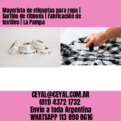 Mayorista de etiquetas para ropa | Surtido de ribbons | Fabricación de textiles | La Pampa