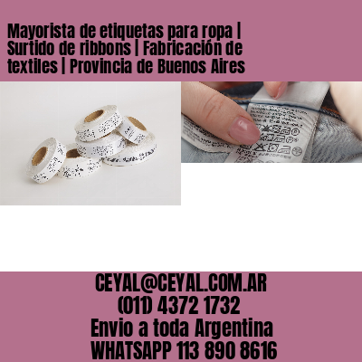 Mayorista de etiquetas para ropa | Surtido de ribbons | Fabricación de textiles | Provincia de Buenos Aires