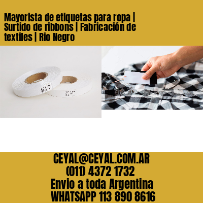 Mayorista de etiquetas para ropa | Surtido de ribbons | Fabricación de textiles | Rio Negro