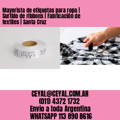 Mayorista de etiquetas para ropa | Surtido de ribbons | Fabricación de textiles | Santa Cruz