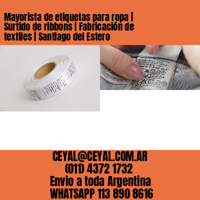 Mayorista de etiquetas para ropa | Surtido de ribbons | Fabricación de textiles | Santiago del Estero