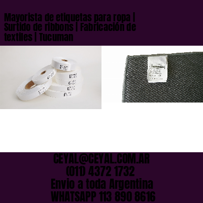 Mayorista de etiquetas para ropa | Surtido de ribbons | Fabricación de textiles | Tucuman