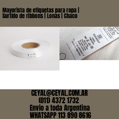 Mayorista de etiquetas para ropa | Surtido de ribbons | Lonas | Chaco