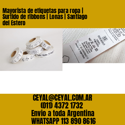Mayorista de etiquetas para ropa | Surtido de ribbons | Lonas | Santiago del Estero