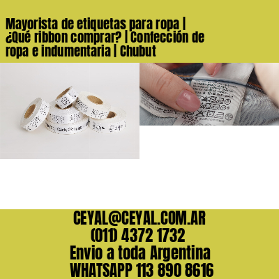 Mayorista de etiquetas para ropa | ¿Qué ribbon comprar? | Confección de ropa e indumentaria | Chubut
