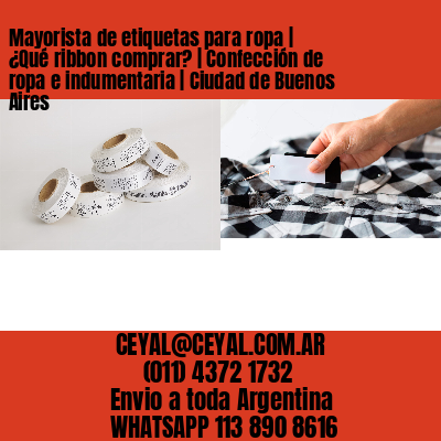 Mayorista de etiquetas para ropa | ¿Qué ribbon comprar? | Confección de ropa e indumentaria | Ciudad de Buenos Aires