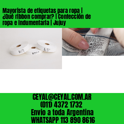 Mayorista de etiquetas para ropa | ¿Qué ribbon comprar? | Confección de ropa e indumentaria | Jujuy