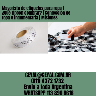 Mayorista de etiquetas para ropa | ¿Qué ribbon comprar? | Confección de ropa e indumentaria | Misiones