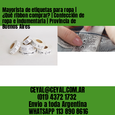 Mayorista de etiquetas para ropa | ¿Qué ribbon comprar? | Confección de ropa e indumentaria | Provincia de Buenos Aires