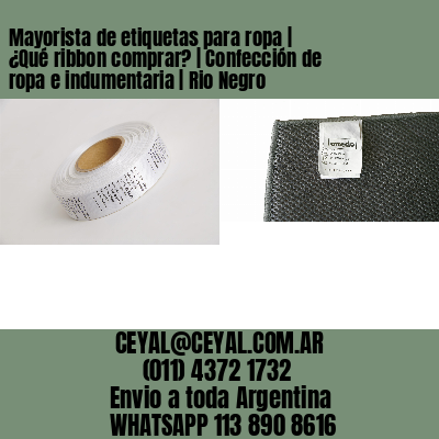 Mayorista de etiquetas para ropa | ¿Qué ribbon comprar? | Confección de ropa e indumentaria | Rio Negro