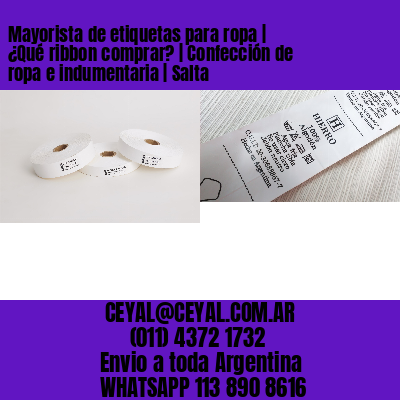 Mayorista de etiquetas para ropa | ¿Qué ribbon comprar? | Confección de ropa e indumentaria | Salta