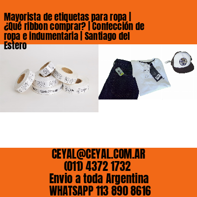 Mayorista de etiquetas para ropa | ¿Qué ribbon comprar? | Confección de ropa e indumentaria | Santiago del Estero