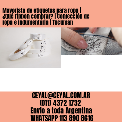 Mayorista de etiquetas para ropa | ¿Qué ribbon comprar? | Confección de ropa e indumentaria | Tucuman