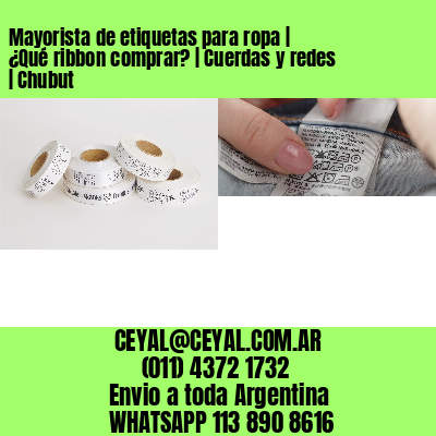 Mayorista de etiquetas para ropa | ¿Qué ribbon comprar? | Cuerdas y redes | Chubut