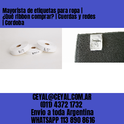 Mayorista de etiquetas para ropa | ¿Qué ribbon comprar? | Cuerdas y redes | Cordoba