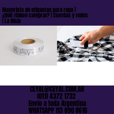 Mayorista de etiquetas para ropa | ¿Qué ribbon comprar? | Cuerdas y redes | La Rioja