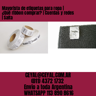 Mayorista de etiquetas para ropa | ¿Qué ribbon comprar? | Cuerdas y redes | Salta