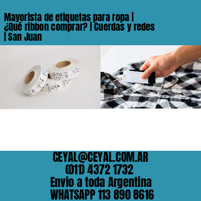Mayorista de etiquetas para ropa | ¿Qué ribbon comprar? | Cuerdas y redes | San Juan