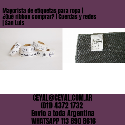 Mayorista de etiquetas para ropa | ¿Qué ribbon comprar? | Cuerdas y redes | San Luis