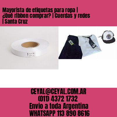 Mayorista de etiquetas para ropa | ¿Qué ribbon comprar? | Cuerdas y redes | Santa Cruz