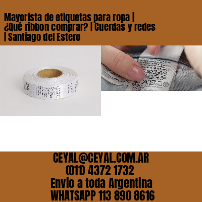 Mayorista de etiquetas para ropa | ¿Qué ribbon comprar? | Cuerdas y redes | Santiago del Estero