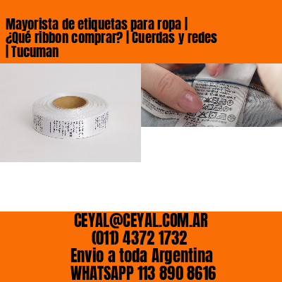 Mayorista de etiquetas para ropa | ¿Qué ribbon comprar? | Cuerdas y redes | Tucuman