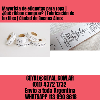 Mayorista de etiquetas para ropa | ¿Qué ribbon comprar? | Fabricación de textiles | Ciudad de Buenos Aires