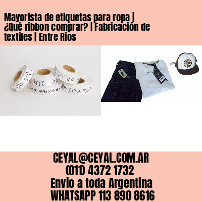 Mayorista de etiquetas para ropa | ¿Qué ribbon comprar? | Fabricación de textiles | Entre Rios