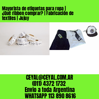 Mayorista de etiquetas para ropa | ¿Qué ribbon comprar? | Fabricación de textiles | Jujuy