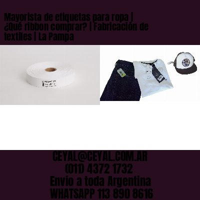 Mayorista de etiquetas para ropa | ¿Qué ribbon comprar? | Fabricación de textiles | La Pampa