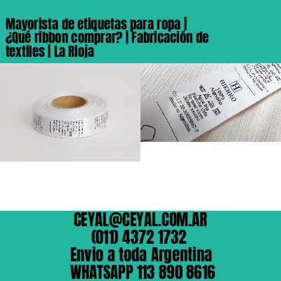 Mayorista de etiquetas para ropa | ¿Qué ribbon comprar? | Fabricación de textiles | La Rioja