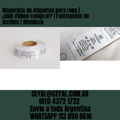 Mayorista de etiquetas para ropa | ¿Qué ribbon comprar? | Fabricación de textiles | Mendoza