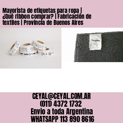 Mayorista de etiquetas para ropa | ¿Qué ribbon comprar? | Fabricación de textiles | Provincia de Buenos Aires