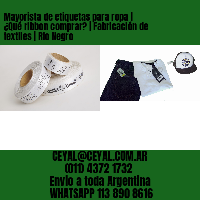 Mayorista de etiquetas para ropa | ¿Qué ribbon comprar? | Fabricación de textiles | Rio Negro