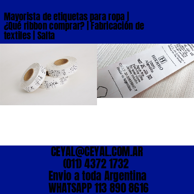 Mayorista de etiquetas para ropa | ¿Qué ribbon comprar? | Fabricación de textiles | Salta