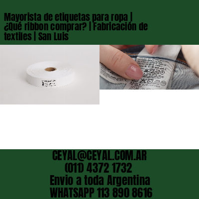 Mayorista de etiquetas para ropa | ¿Qué ribbon comprar? | Fabricación de textiles | San Luis