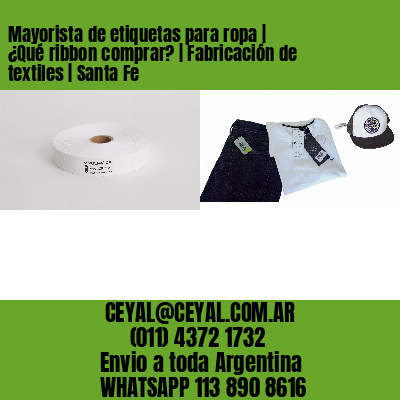 Mayorista de etiquetas para ropa | ¿Qué ribbon comprar? | Fabricación de textiles | Santa Fe