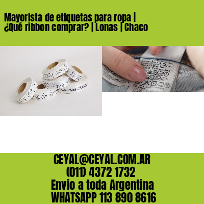 Mayorista de etiquetas para ropa | ¿Qué ribbon comprar? | Lonas | Chaco