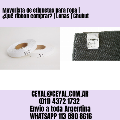 Mayorista de etiquetas para ropa | ¿Qué ribbon comprar? | Lonas | Chubut