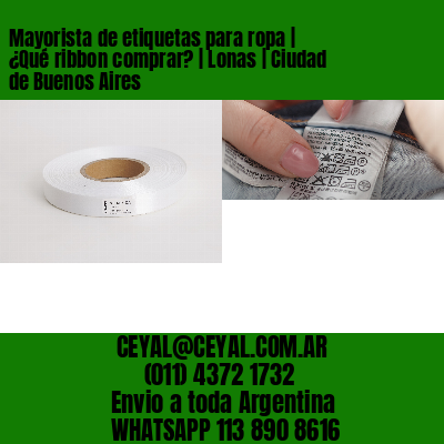 Mayorista de etiquetas para ropa | ¿Qué ribbon comprar? | Lonas | Ciudad de Buenos Aires