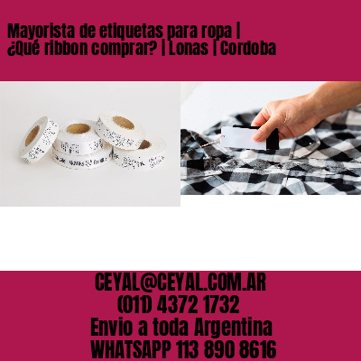 Mayorista de etiquetas para ropa | ¿Qué ribbon comprar? | Lonas | Cordoba